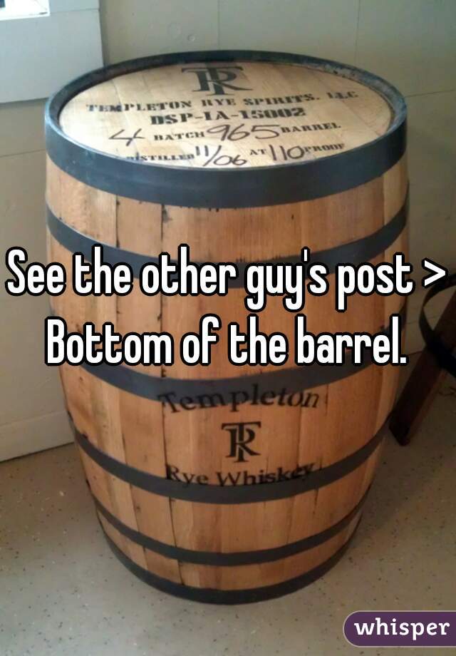 See the other guy's post >>
Bottom of the barrel.