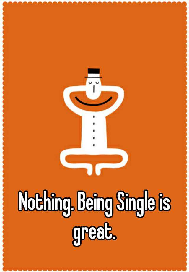 Being Single Is The Best Thing Quotes