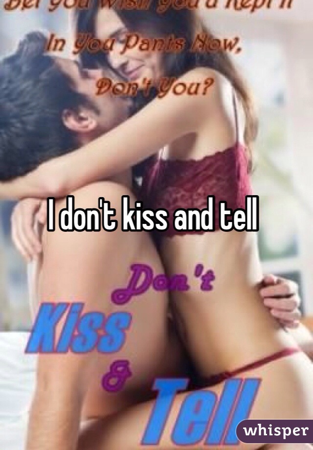 I don't kiss and tell
