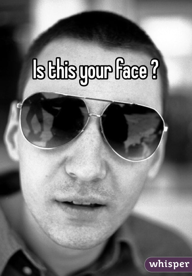 Is this your face ? 