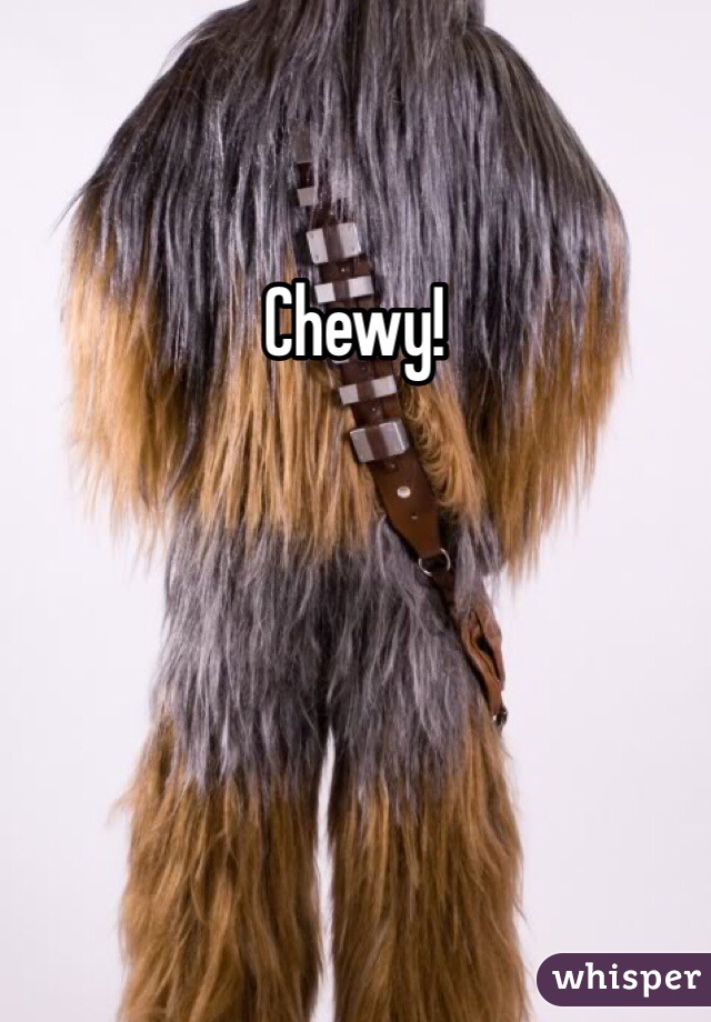 Chewy! 
