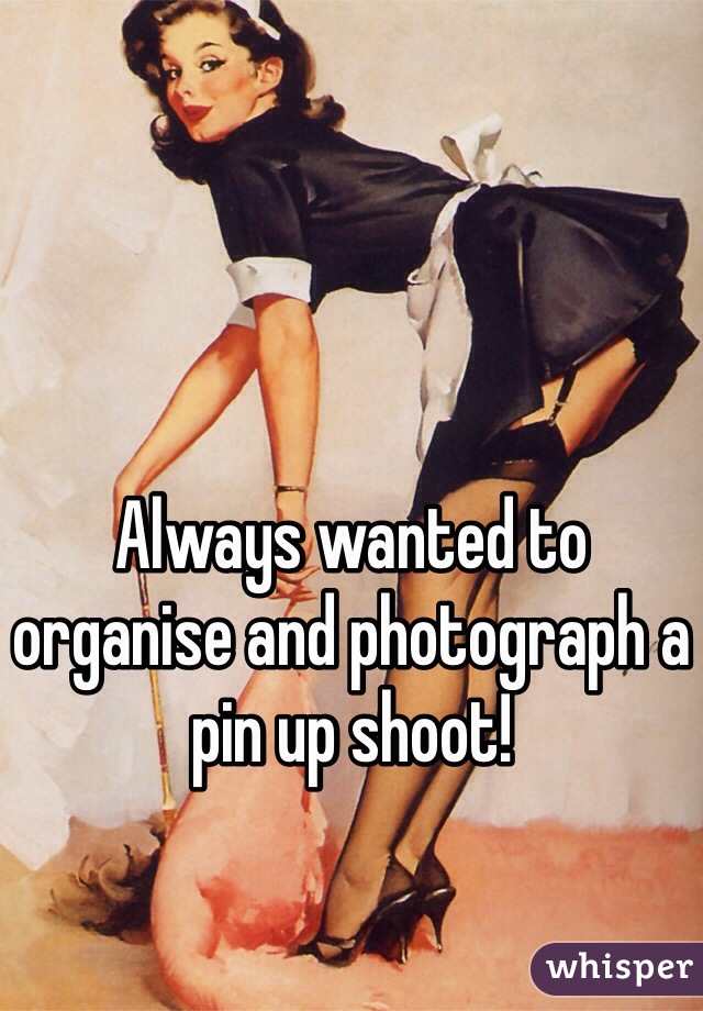 Always wanted to organise and photograph a pin up shoot! 
