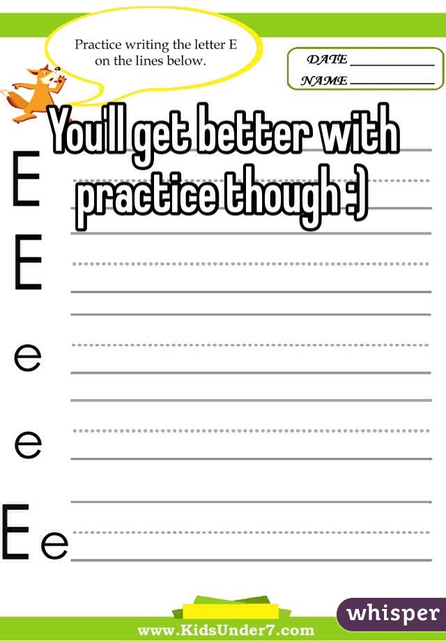 You'll get better with practice though :)