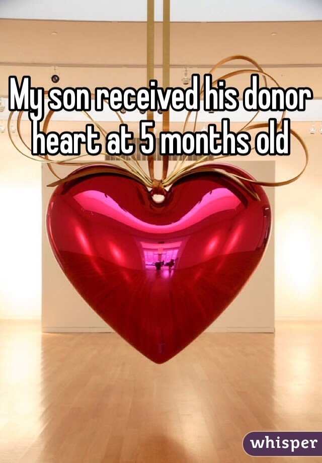 My son received his donor heart at 5 months old