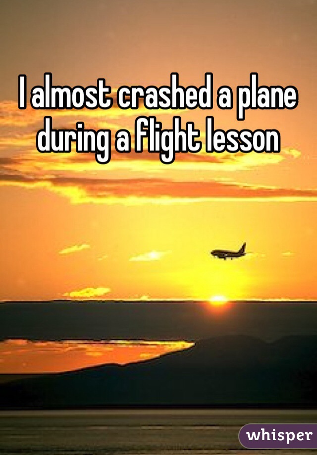 I almost crashed a plane during a flight lesson