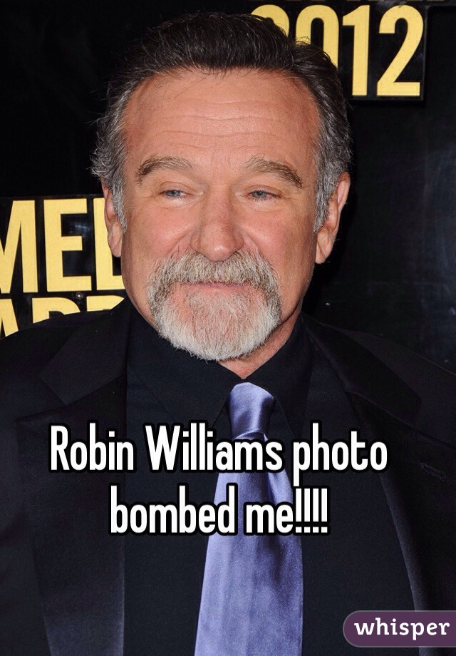 Robin Williams photo bombed me!!!! 