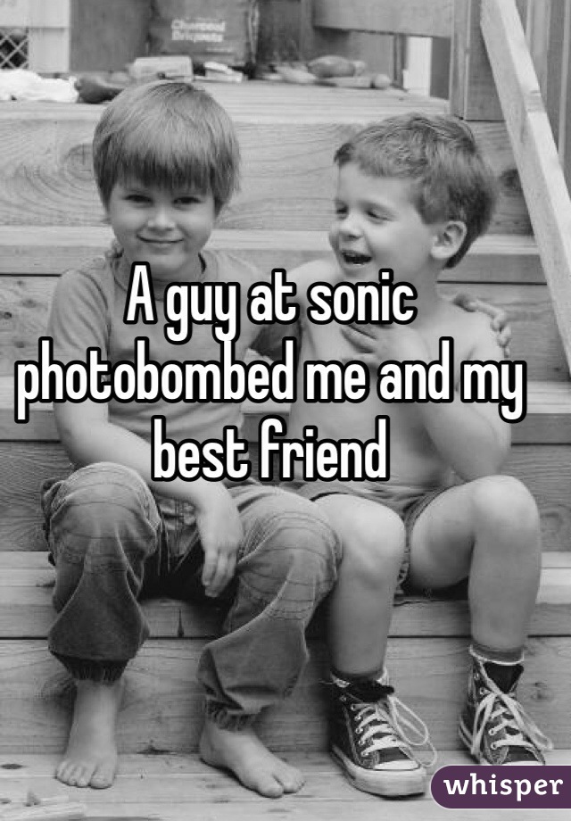 A guy at sonic photobombed me and my best friend 