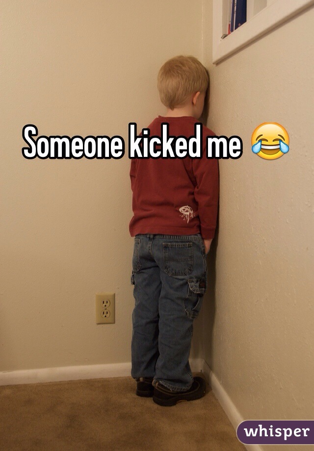 Someone kicked me 😂