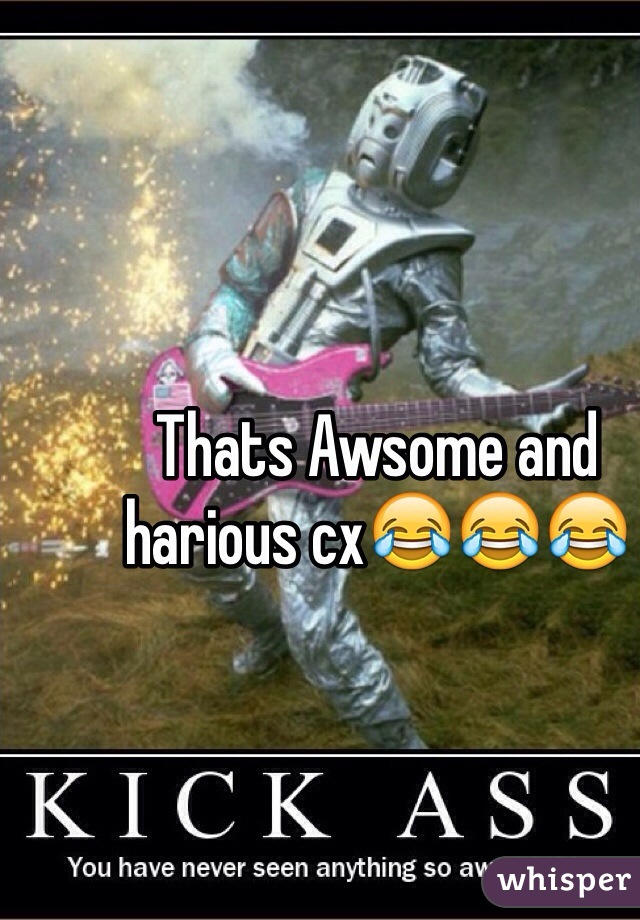 Thats Awsome and harious cx😂😂😂