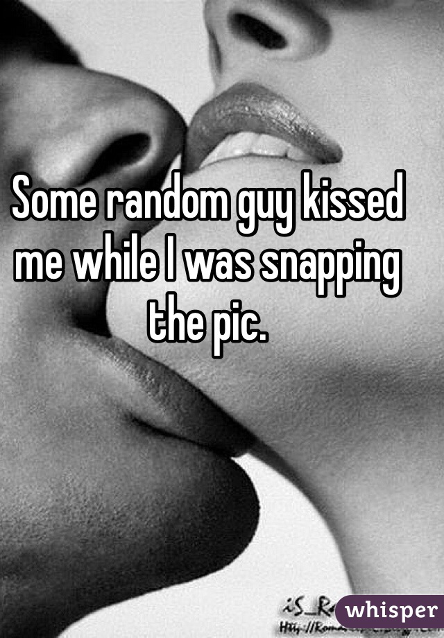 Some random guy kissed me while I was snapping the pic.