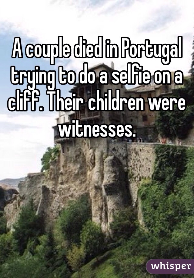 A couple died in Portugal trying to do a selfie on a cliff. Their children were witnesses. 