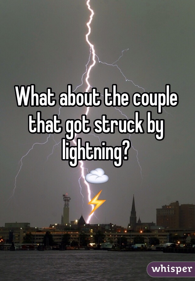 What about the couple that got struck by lightning?
☁️
⚡️
