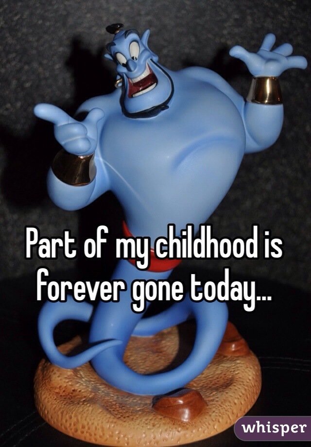 Part of my childhood is forever gone today...