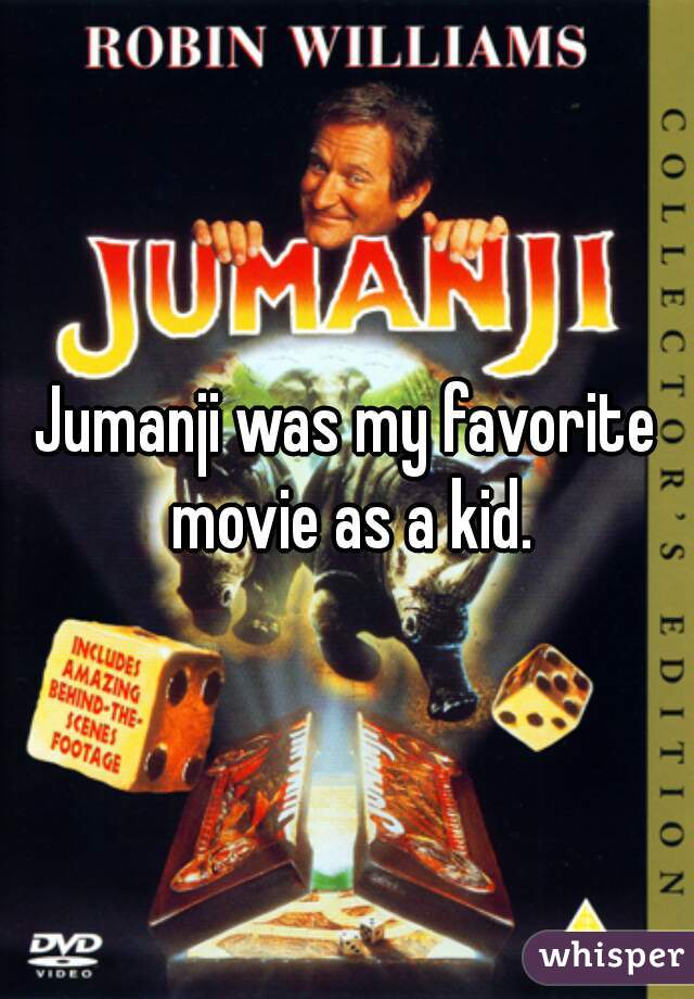 Jumanji was my favorite movie as a kid.