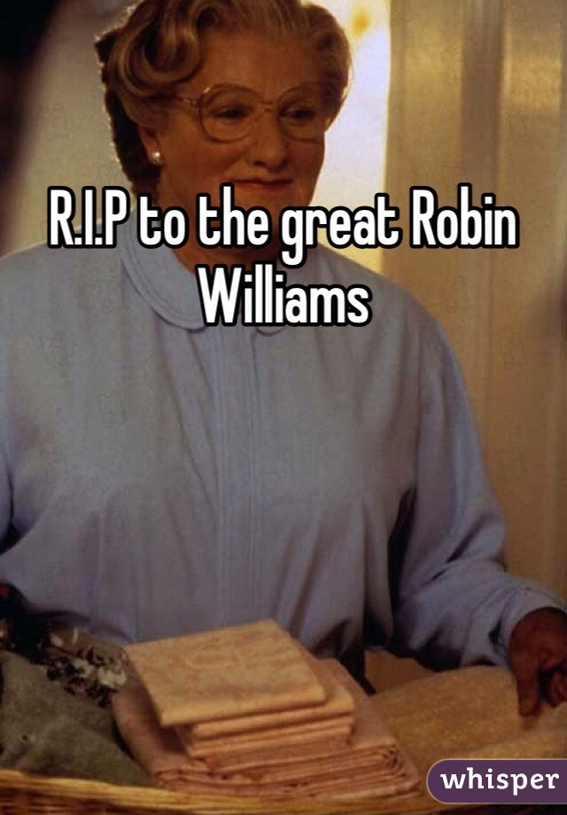 R.I.P to the great Robin Williams