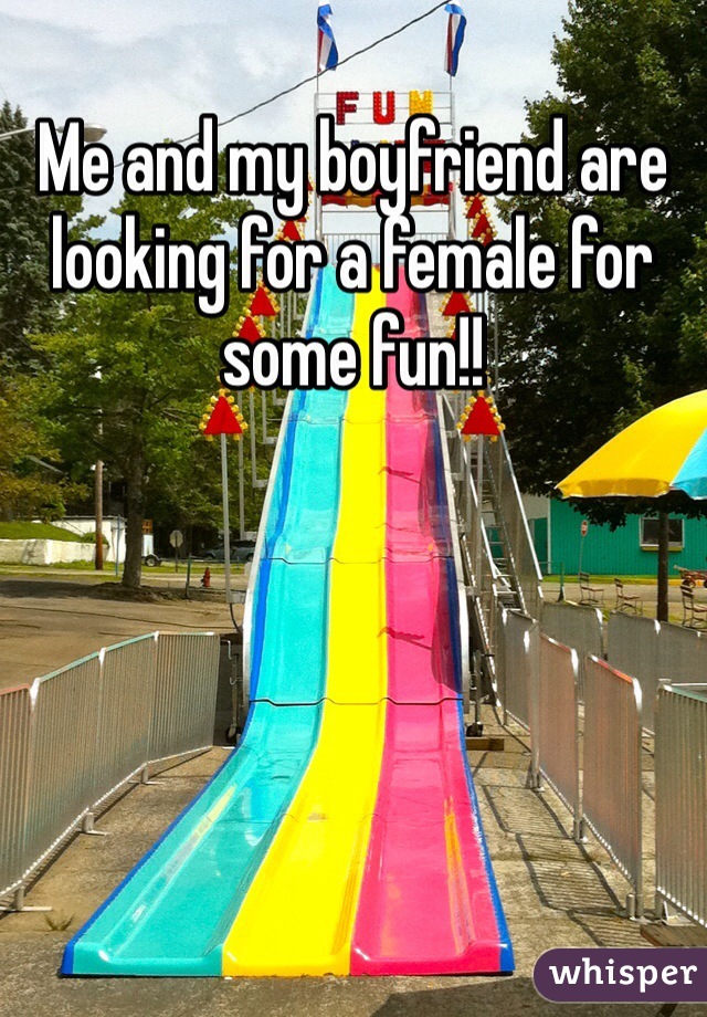 Me and my boyfriend are looking for a female for some fun!!