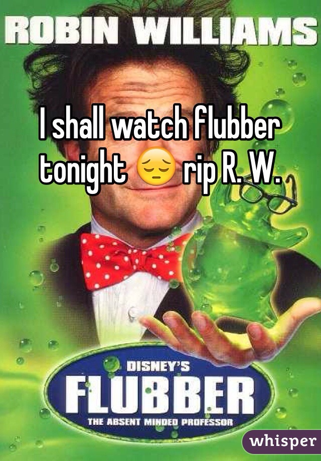 I shall watch flubber tonight 😔 rip R. W. 