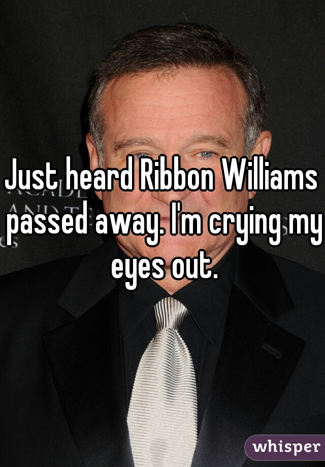 Just heard Ribbon Williams passed away. I'm crying my eyes out.