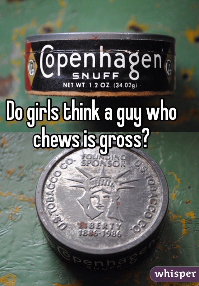 Do girls think a guy who chews is gross?