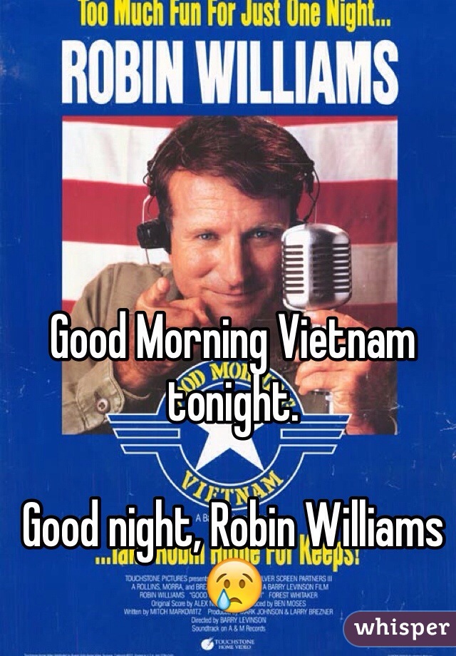 Good Morning Vietnam
tonight.

Good night, Robin Williams 😢