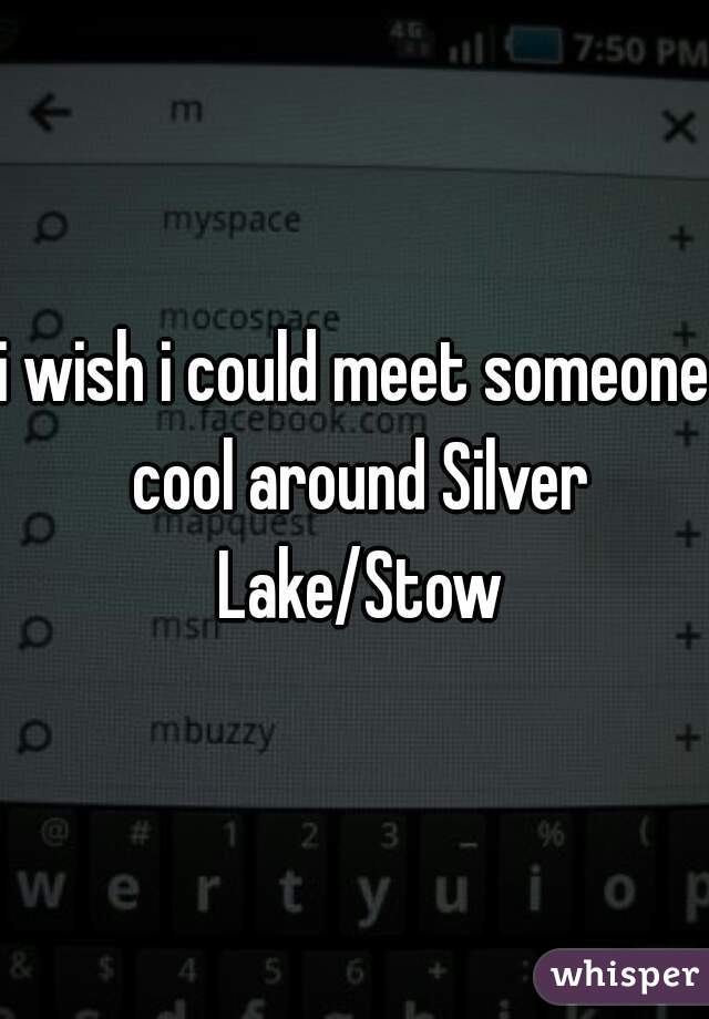 i wish i could meet someone cool around Silver Lake/Stow