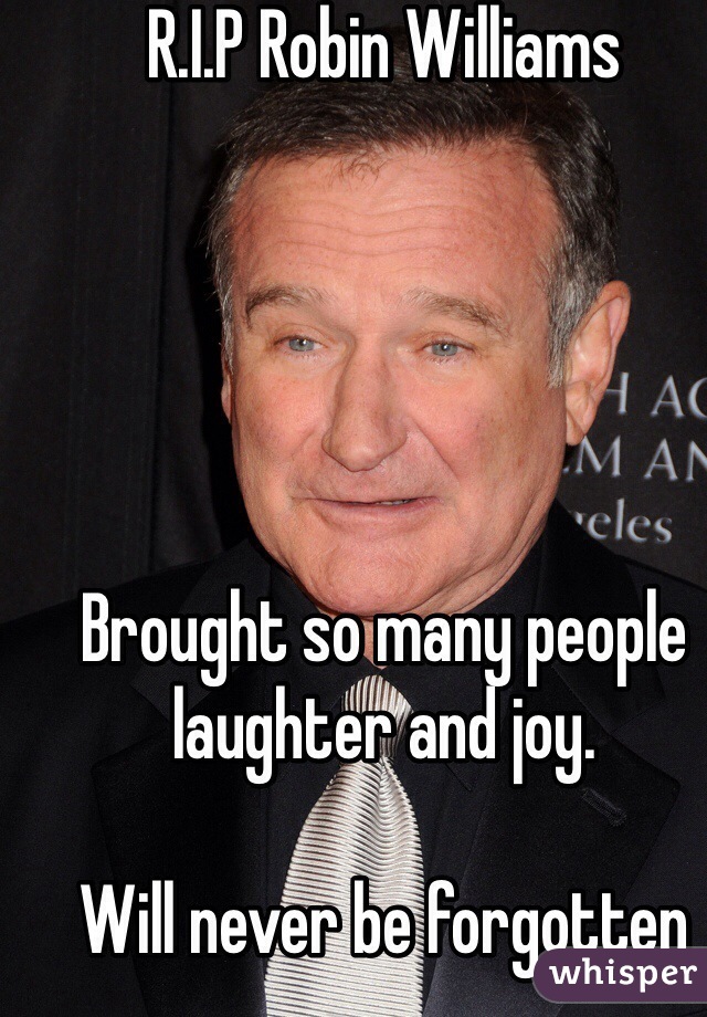 R.I.P Robin Williams





Brought so many people laughter and joy. 

Will never be forgotten