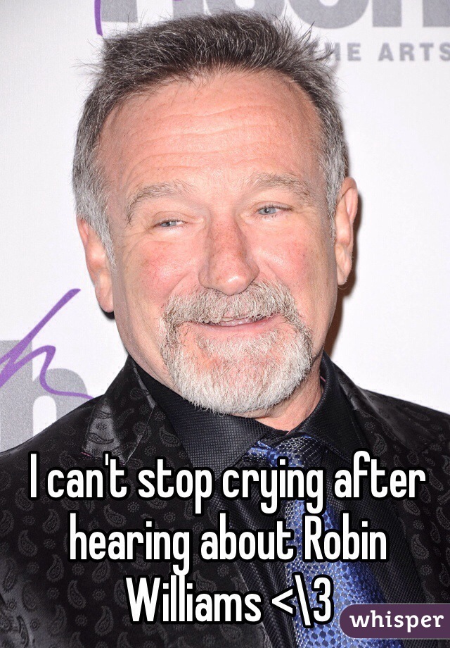 I can't stop crying after hearing about Robin Williams <\3