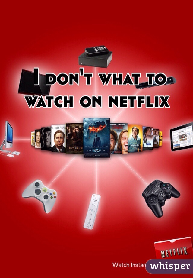  I don't what to watch on netflix