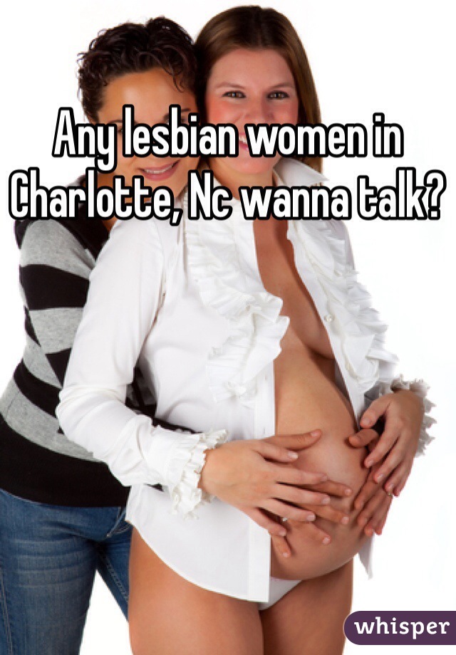 Any lesbian women in Charlotte, Nc wanna talk? 