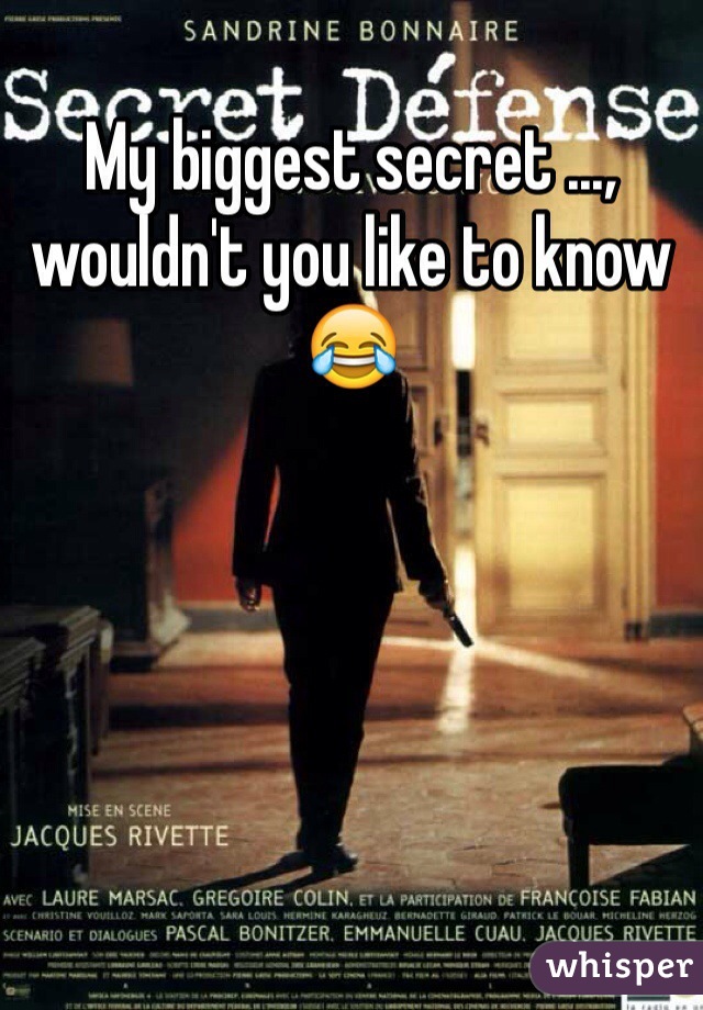 My biggest secret ..., wouldn't you like to know 😂