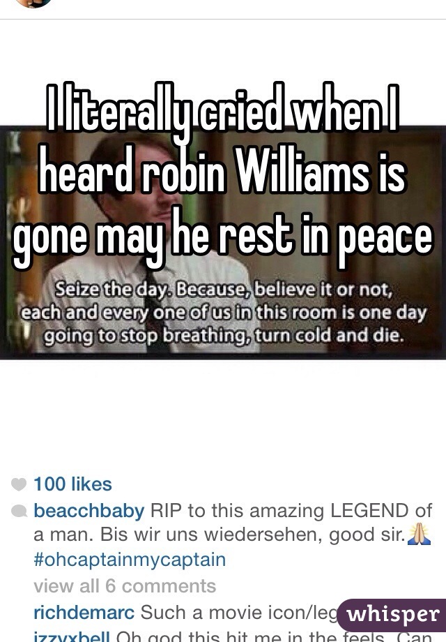 I literally cried when I heard robin Williams is gone may he rest in peace 