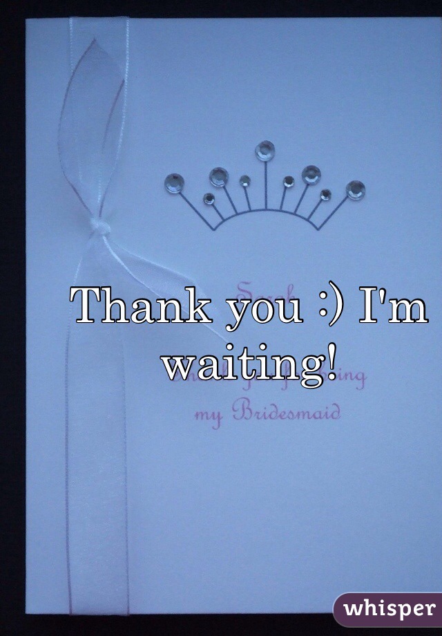 Thank you :) I'm waiting!