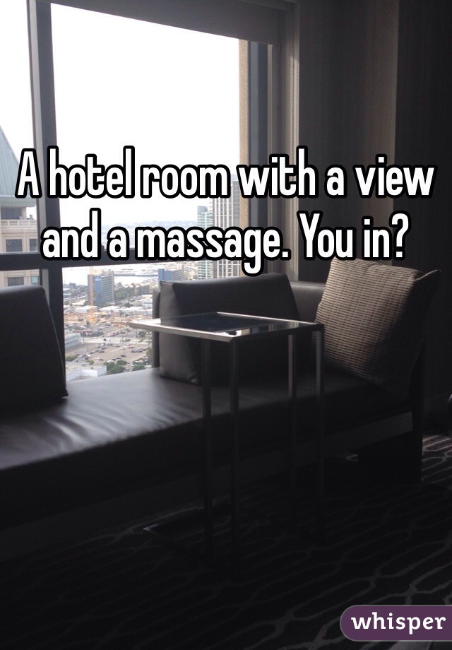 A hotel room with a view and a massage. You in?