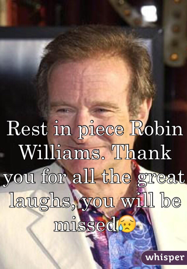 Rest in piece Robin Williams. Thank you for all the great laughs, you will be missed😥