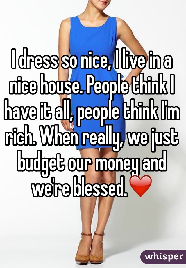 I dress so nice, I live in a nice house. People think I have it all, people think I'm rich. When really, we just budget our money and we're blessed.❤️