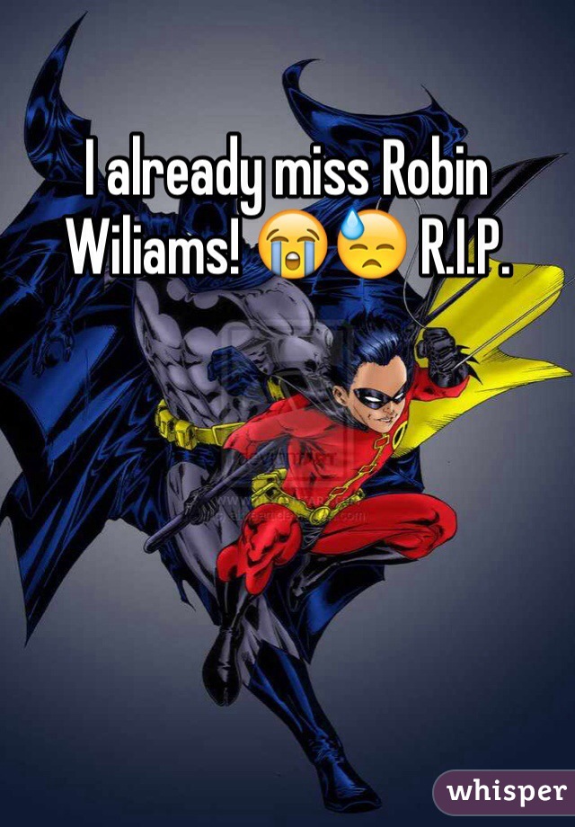 I already miss Robin Wiliams! 😭😓 R.I.P.