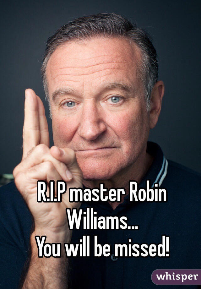 R.I.P master Robin Williams...
You will be missed!