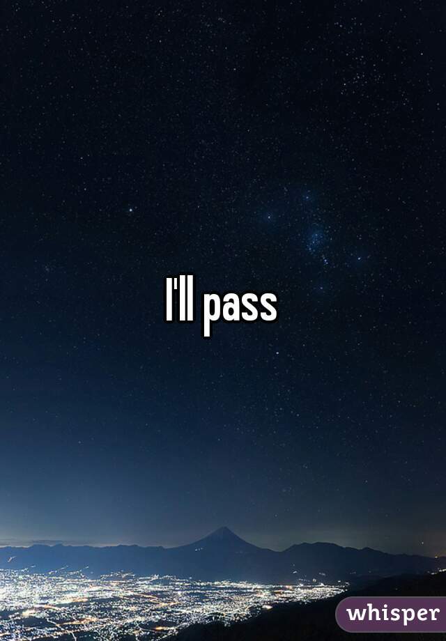 I'll pass