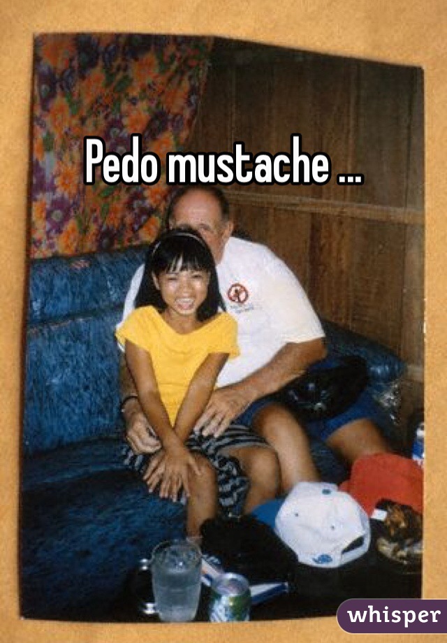 Pedo mustache ...