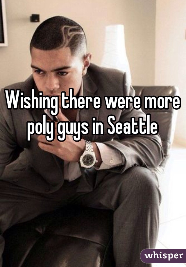 Wishing there were more poly guys in Seattle 