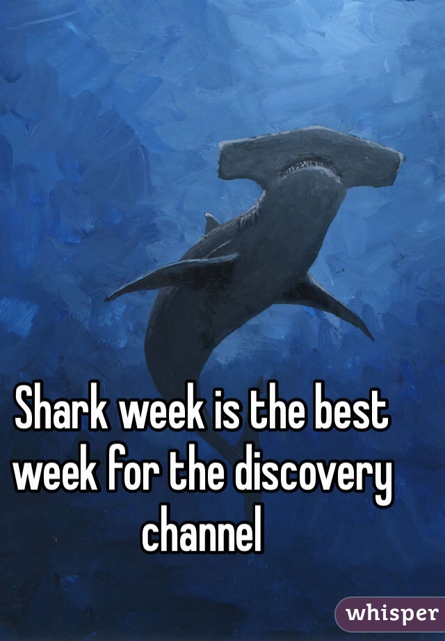 Shark week is the best week for the discovery channel 