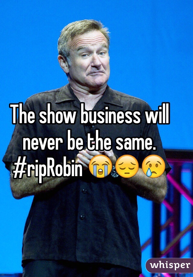 The show business will never be the same. #ripRobin 😭😔😢
