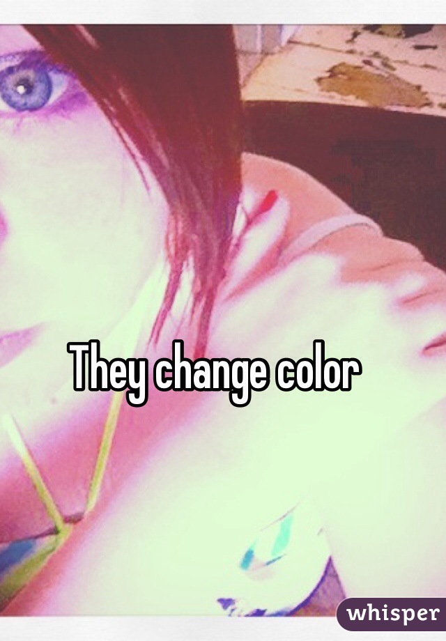 They change color 