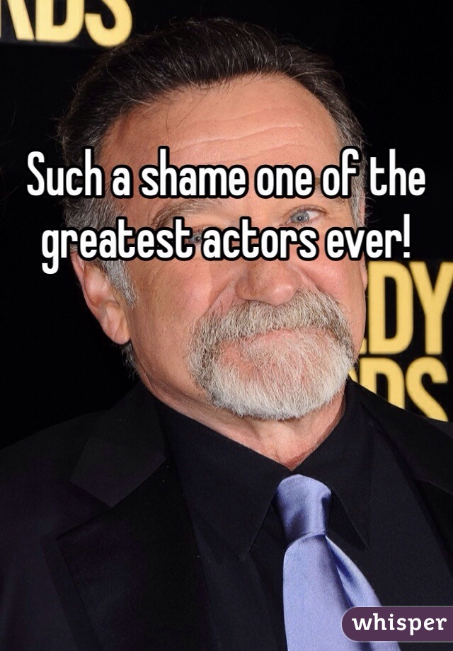 Such a shame one of the greatest actors ever! 