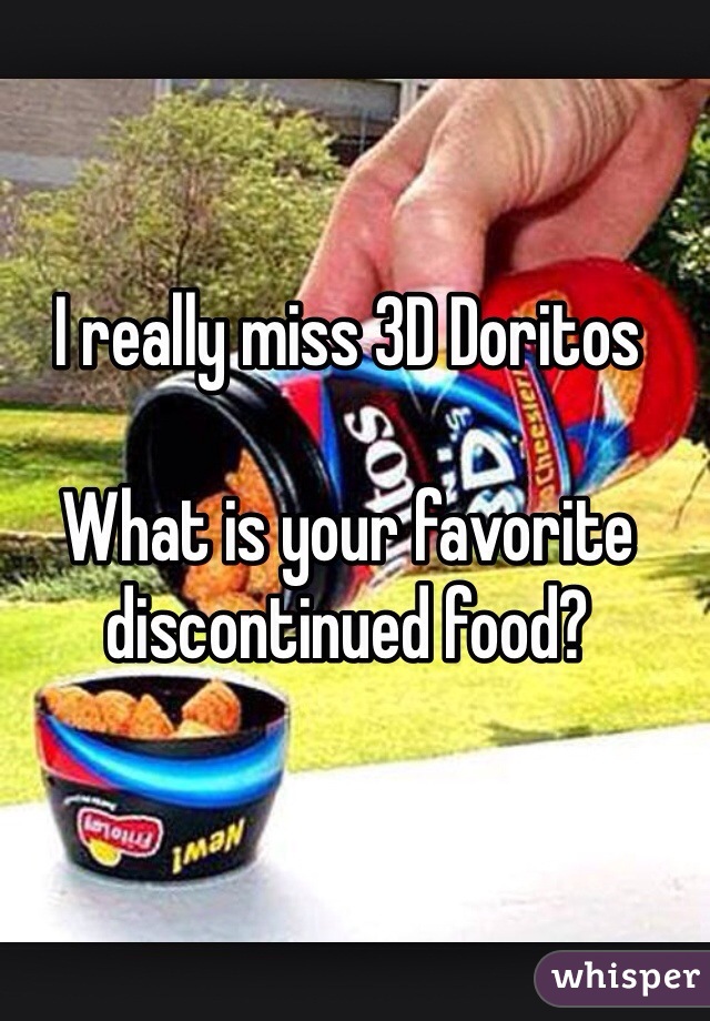 I really miss 3D Doritos

What is your favorite discontinued food? 