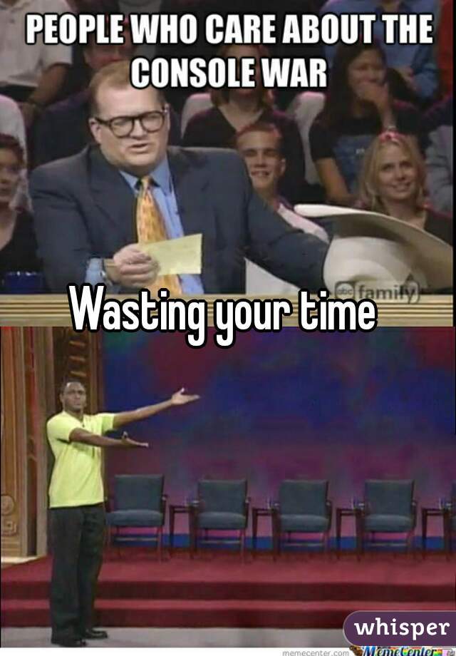 Wasting your time 