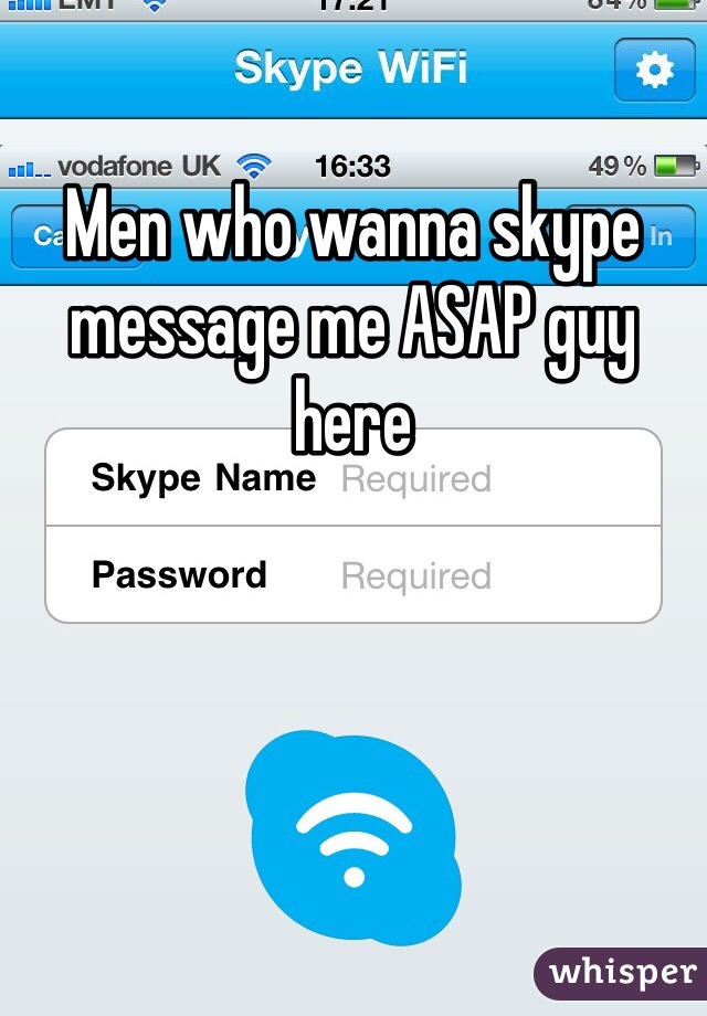 Men who wanna skype message me ASAP guy here
