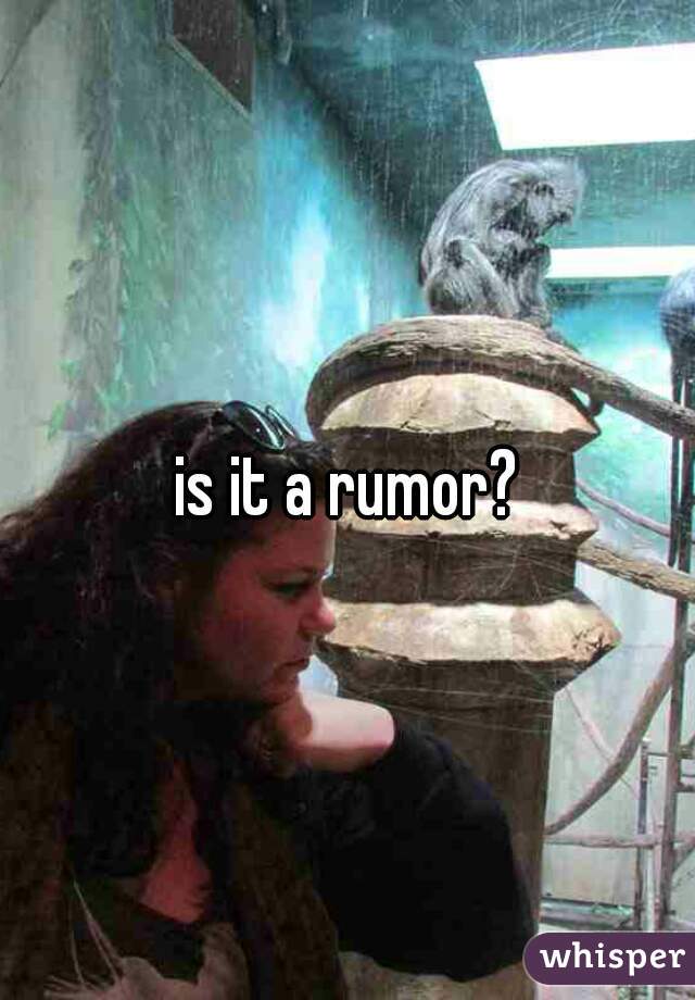 is it a rumor?