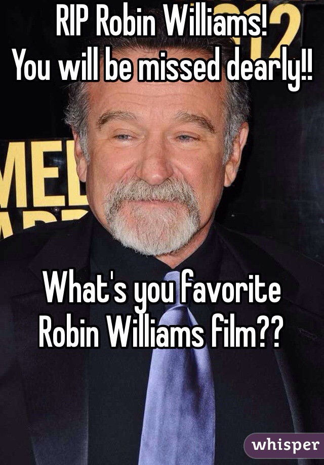 RIP Robin Williams!
You will be missed dearly!!




What's you favorite 
Robin Williams film??