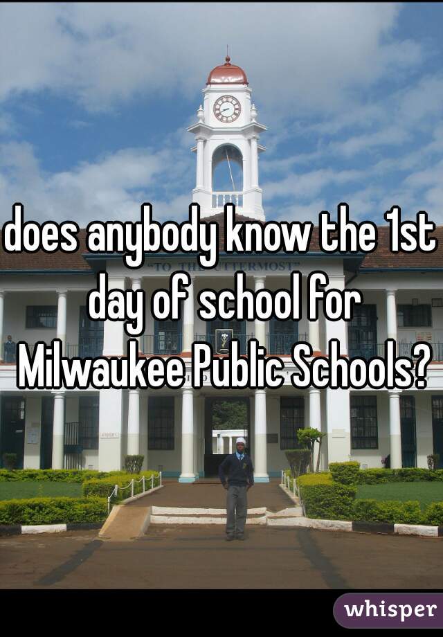 does anybody know the 1st day of school for Milwaukee Public Schools?